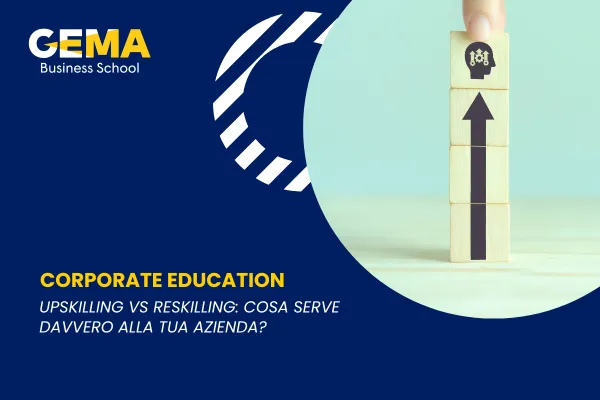 Upskilling vs Reskilling: cosa serve davvero alla tua azienda?